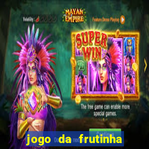 jogo da frutinha para ganhar dinheiro